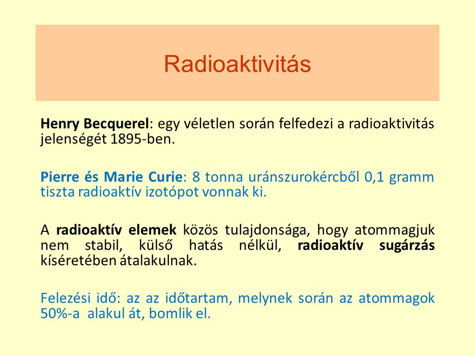 Radioaktivitás Henry Becquerel: egy véletlen során felfedezi a radioaktivitás jelenségét 1895-ben.