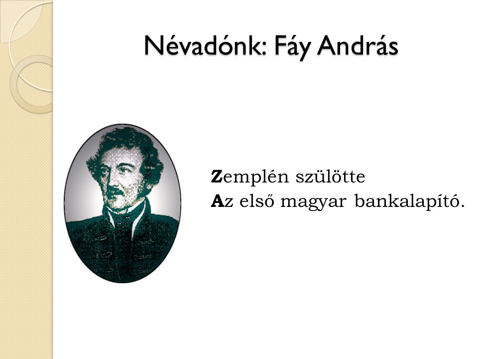 Névadónk: Fáy András Zemplén szülötte Az első magyar bankalapító.