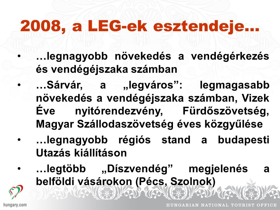 2008, a LEG-ek esztendeje… …legnagyobb növekedés a vendégérkezés és vendégéjszaka számban.