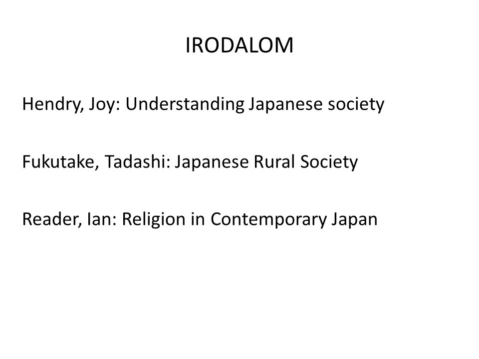 IRODALOM Hendry, Joy: Understanding Japanese society