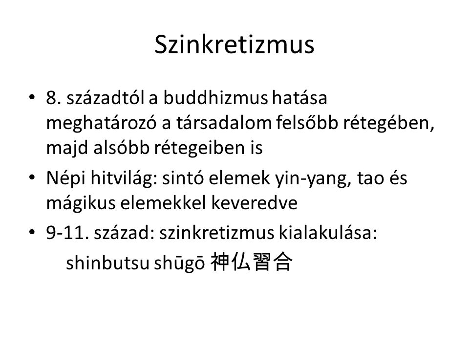 Szinkretizmus 8. századtól a buddhizmus hatása meghatározó a társadalom felsőbb rétegében, majd alsóbb rétegeiben is.