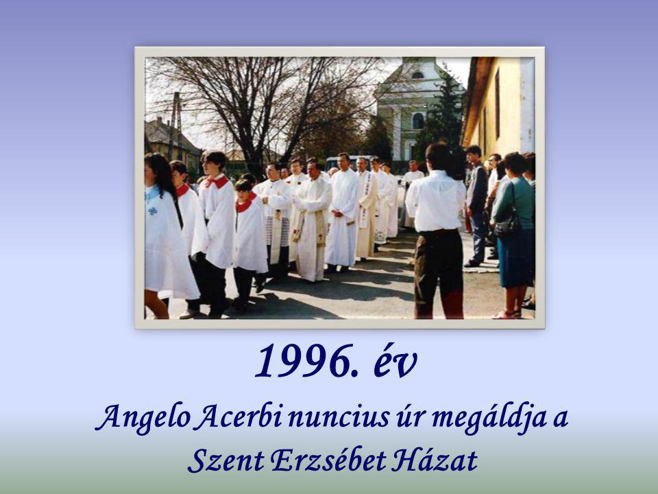 1996. év Angelo Acerbi nuncius úr megáldja a Szent Erzsébet Házat