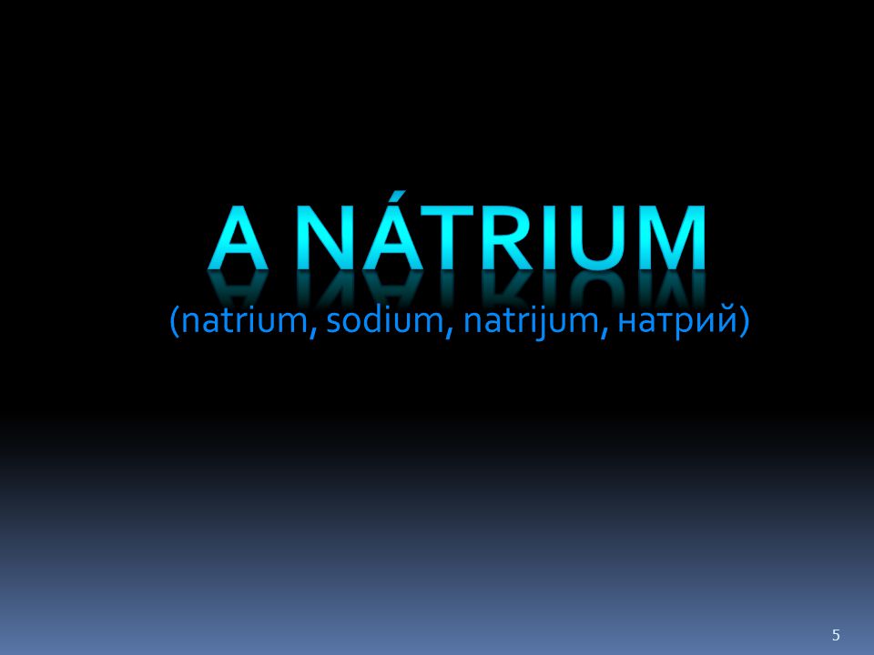 A NÁTRIUM (natrium, sodium, natrijum, натрий)