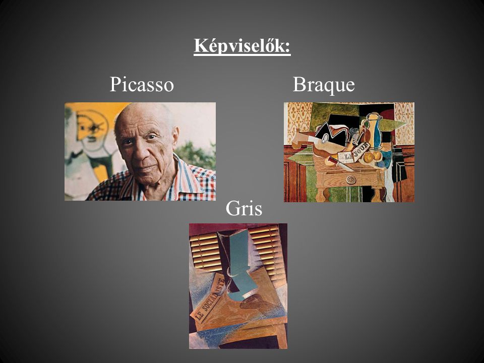 Képviselők: Picasso Braque Gris
