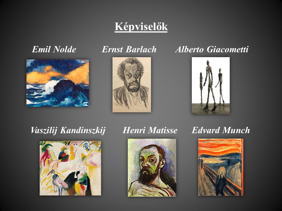 Képviselők Emil Nolde Ernst Barlach Alberto Giacometti Vaszilij Kandinszkij Henri Matisse Edvard Munch