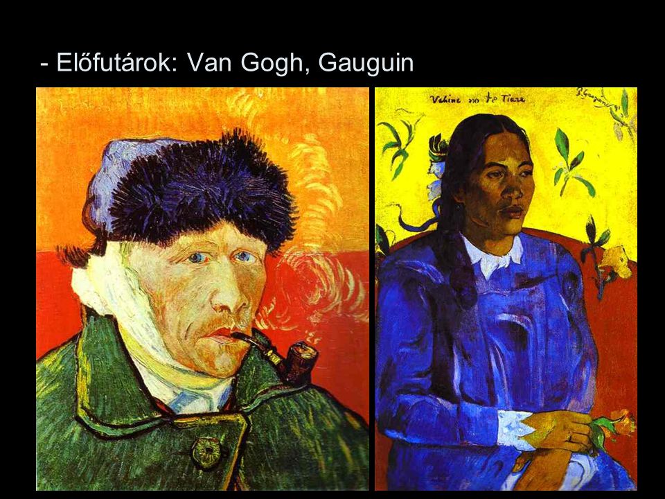 - Előfutárok: Van Gogh, Gauguin