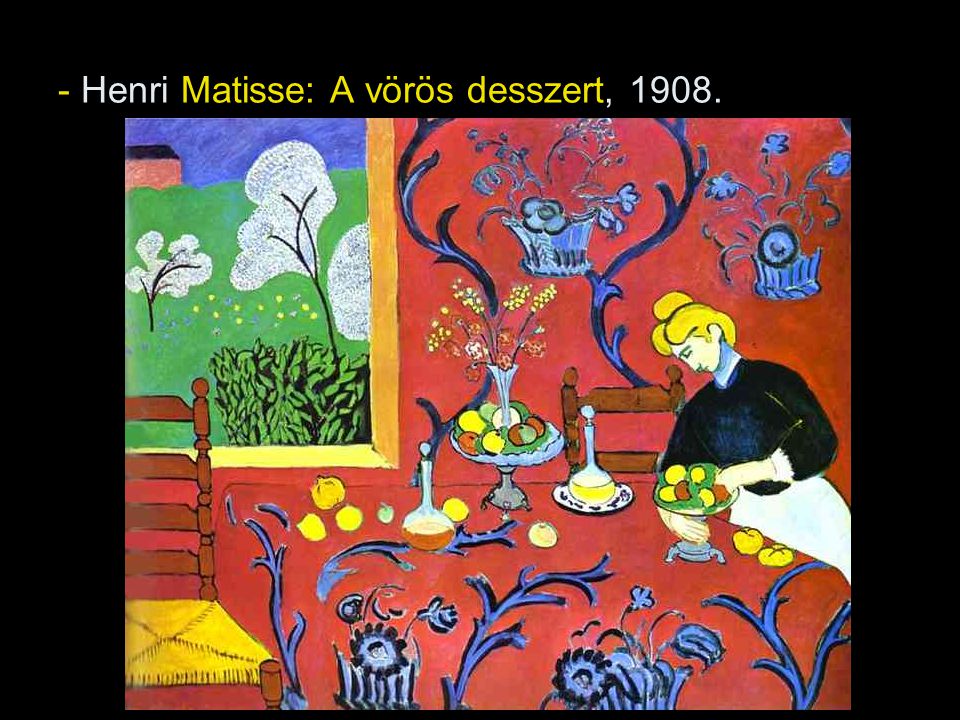 - Henri Matisse: A vörös desszert, 1908.