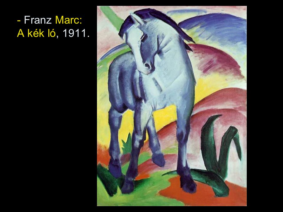 - Franz Marc: A kék ló, 1911.