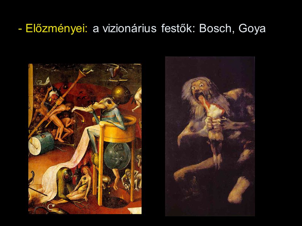 - Előzményei: a vizionárius festők: Bosch, Goya