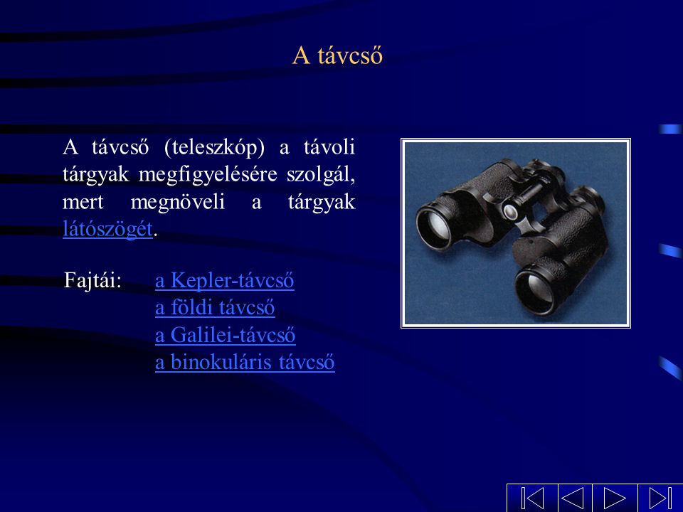 A távcső A távcső (teleszkóp) a távoli tárgyak megfigyelésére szolgál, mert megnöveli a tárgyak látószögét.