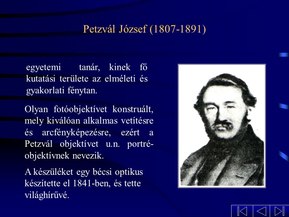 Petzvál József ( ) egyetemi tanár, kinek fő kutatási területe az elméleti és gyakorlati fénytan.