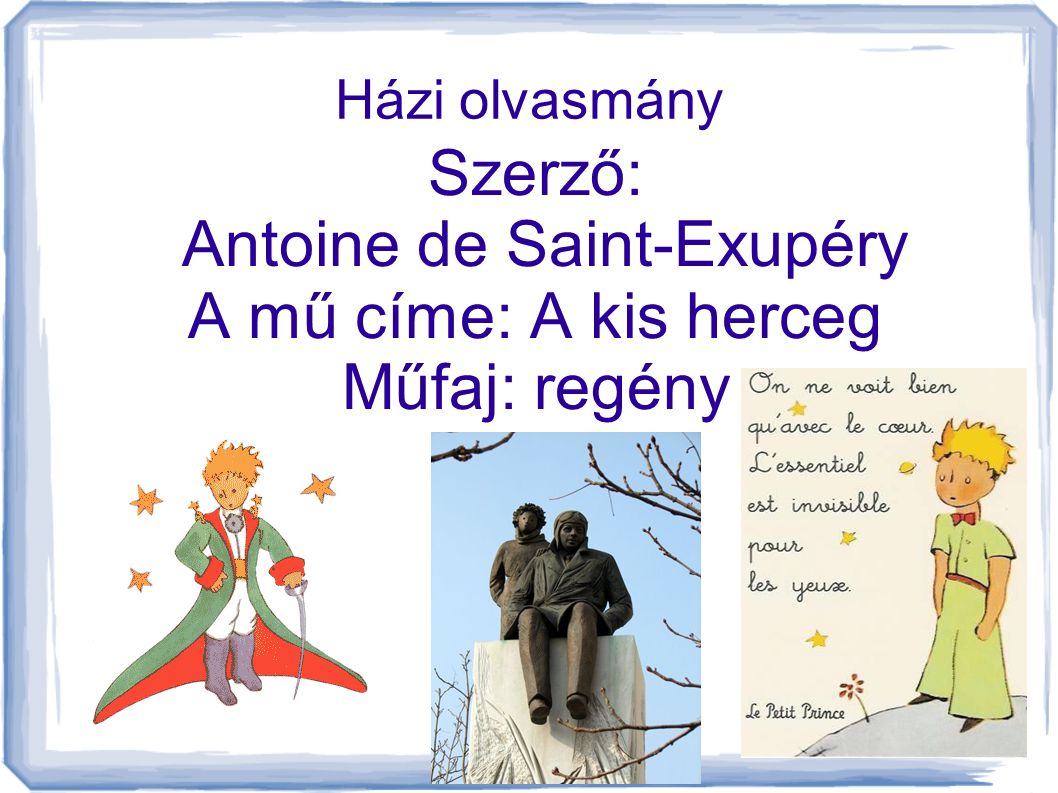 Szerző: Antoine de Saint-Exupéry A mű címe: A kis herceg Műfaj: regény