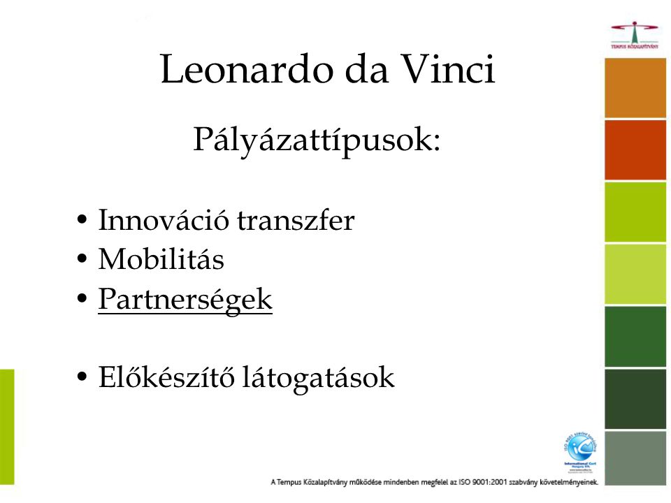 Leonardo da Vinci Pályázattípusok: Innováció transzfer Mobilitás