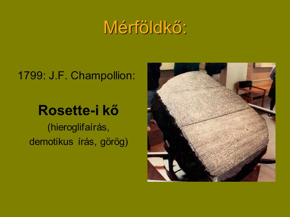 Mérföldkő: Rosette-i kő 1799: J.F. Champollion: (hieroglifaírás,