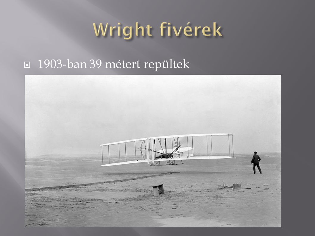 Wright fivérek 1903-ban 39 métert repültek