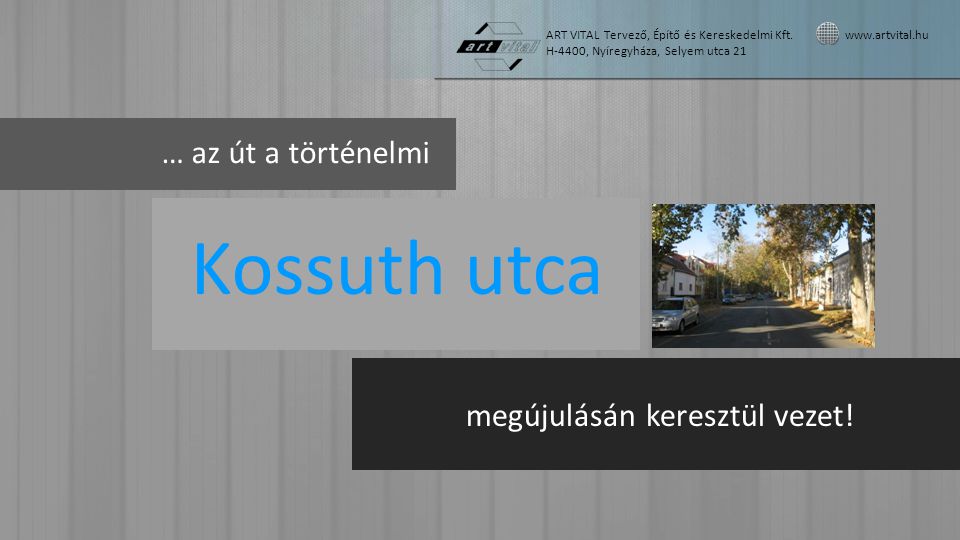 Kossuth utca … az út a történelmi megújulásán keresztül vezet!