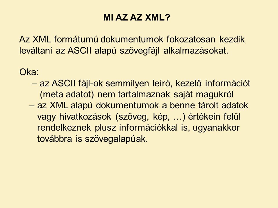 MI AZ AZ XML Az XML formátumú dokumentumok fokozatosan kezdik leváltani az ASCII alapú szövegfájl alkalmazásokat.