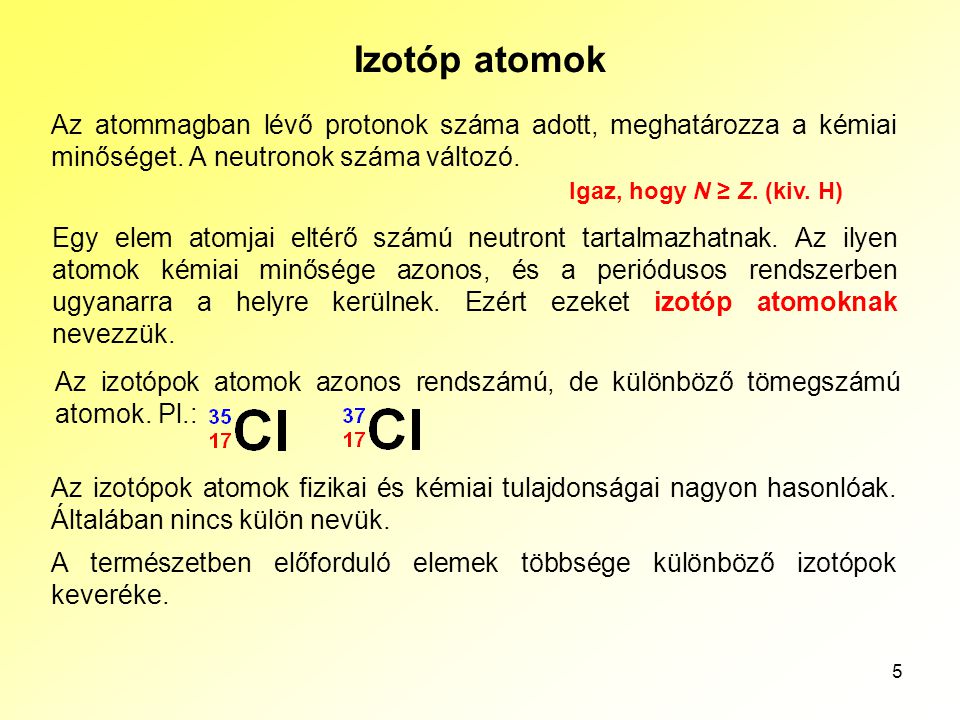 Az atomok szerkezete Izotóp atomok. Az atommagban lévő protonok száma adott, meghatározza a kémiai minőséget. A neutronok száma változó.