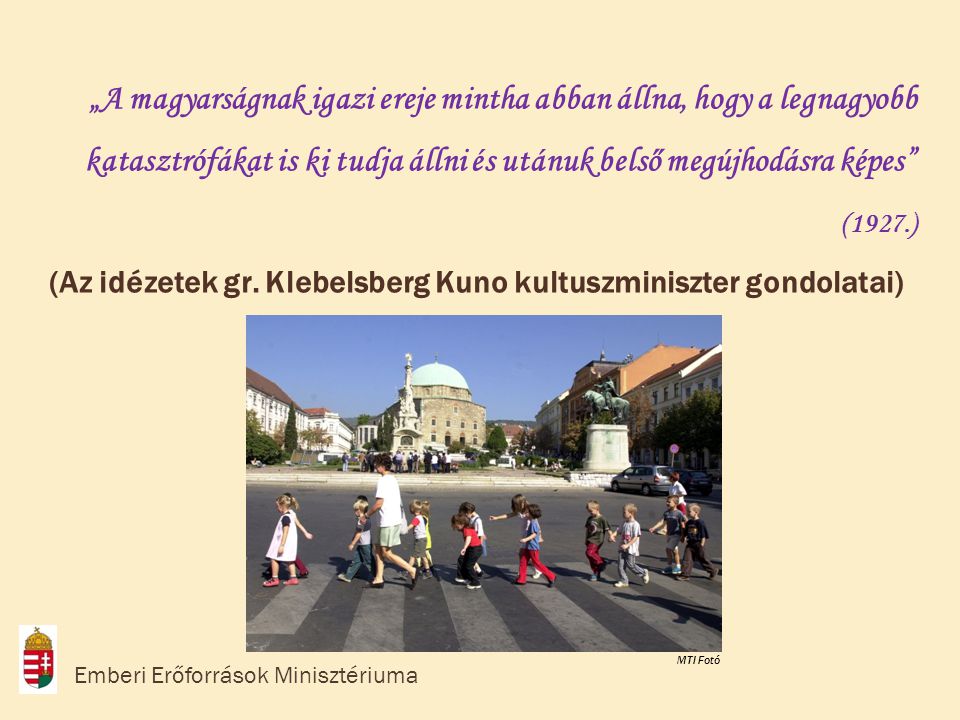 (Az idézetek gr. Klebelsberg Kuno kultuszminiszter gondolatai)