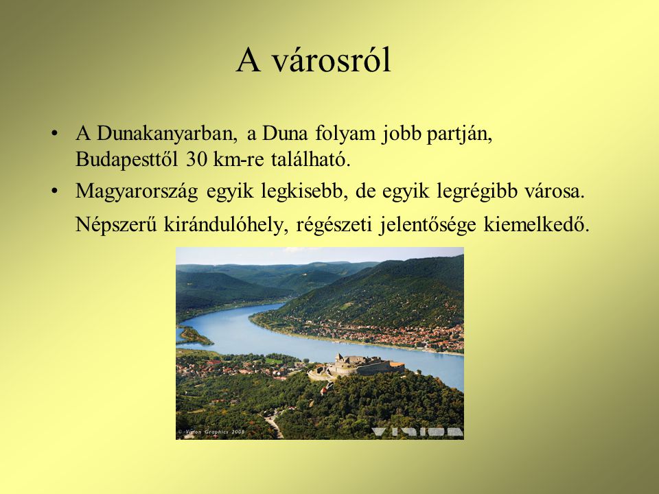 A városról A Dunakanyarban, a Duna folyam jobb partján, Budapesttől 30 km-re található.