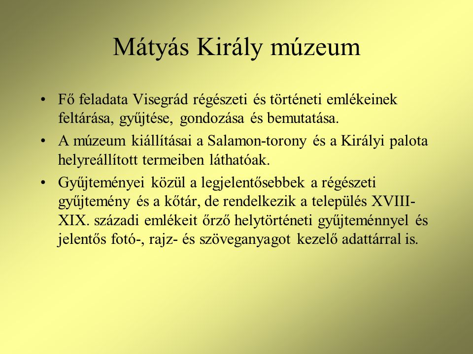 Mátyás Király múzeum Fő feladata Visegrád régészeti és történeti emlékeinek feltárása, gyűjtése, gondozása és bemutatása.