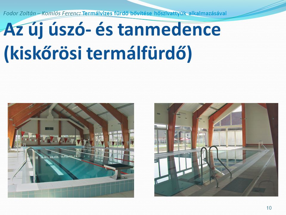 Fodor Zoltán – Komlós Ferenc: Termálvizes fürdő bővítése hőszivattyúk alkalmazásával Az új úszó- és tanmedence (kiskőrösi termálfürdő)