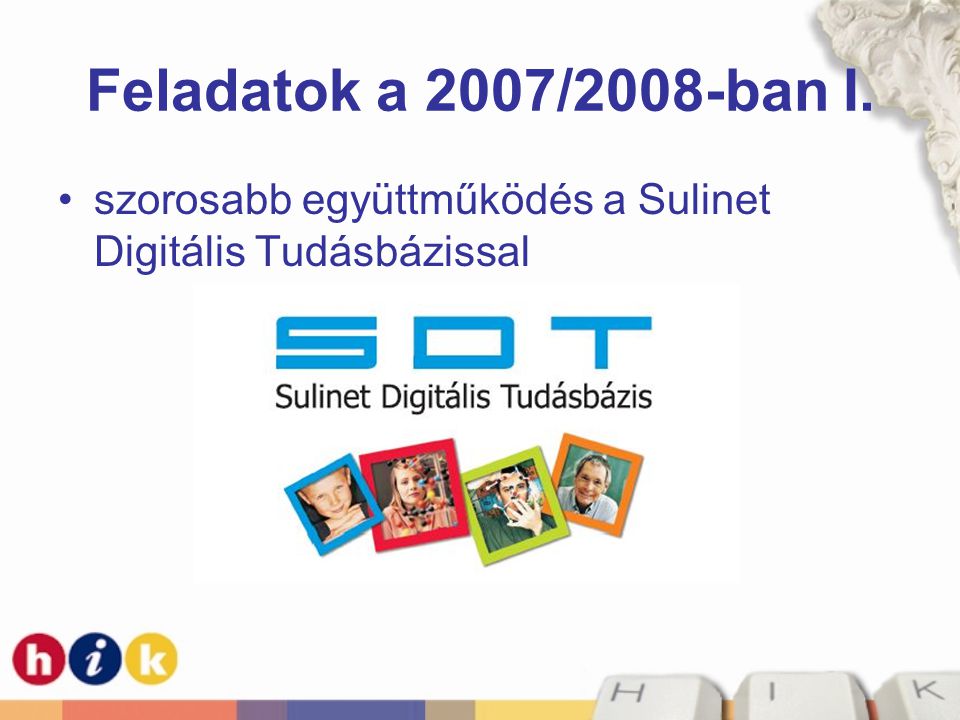 Feladatok a 2007/2008-ban I. szorosabb együttműködés a Sulinet Digitális Tudásbázissal