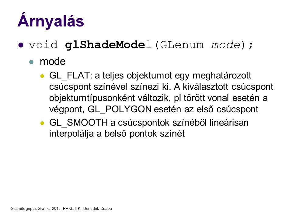 Árnyalás void glShadeModel(GLenum mode); mode