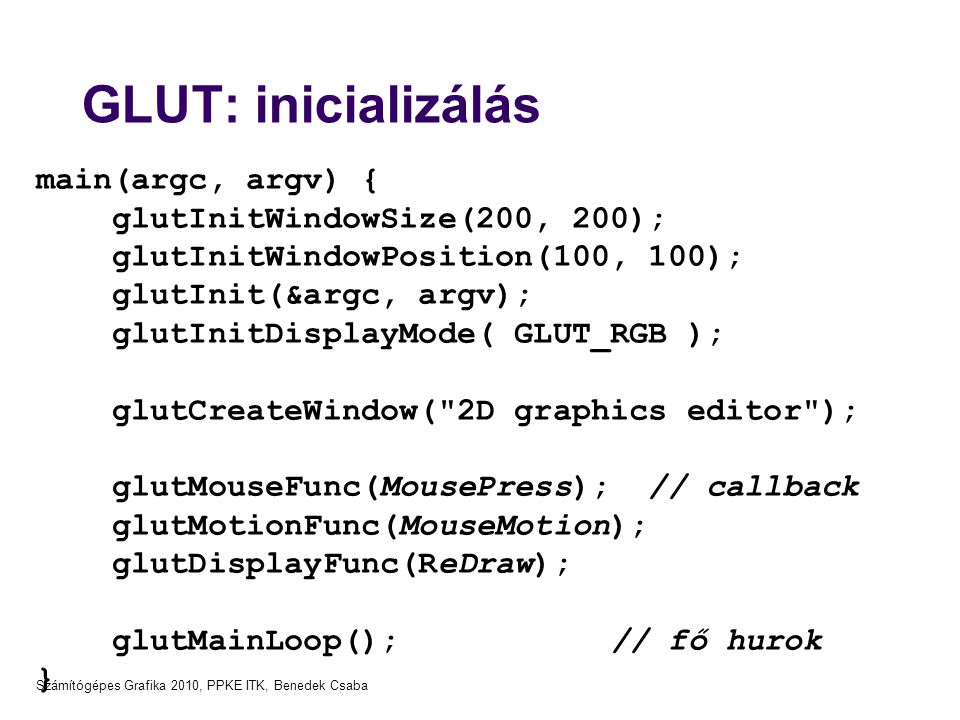 GLUT: inicializálás main(argc, argv) { glutInitWindowSize(200, 200);