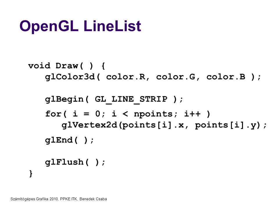 OpenGL LineList void Draw( ) { glColor3d( color.R, color.G, color.B );