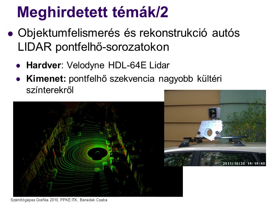 Meghirdetett témák/2 Objektumfelismerés és rekonstrukció autós LIDAR pontfelhő-sorozatokon. Hardver: Velodyne HDL-64E Lidar.