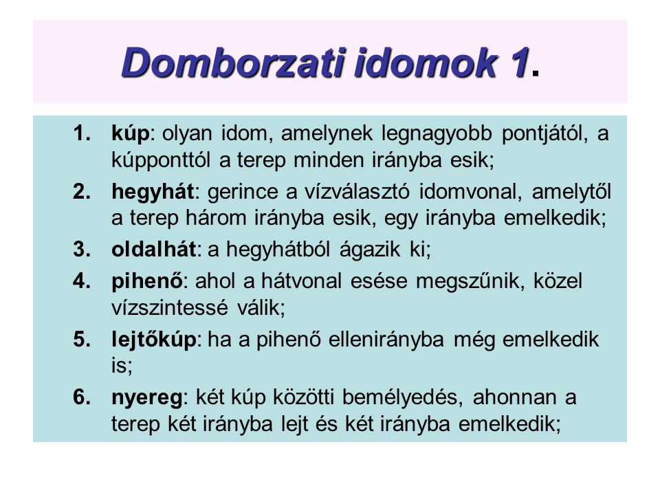 Domborzati idomok 1. kúp: olyan idom, amelynek legnagyobb pontjától, a kúpponttól a terep minden irányba esik;
