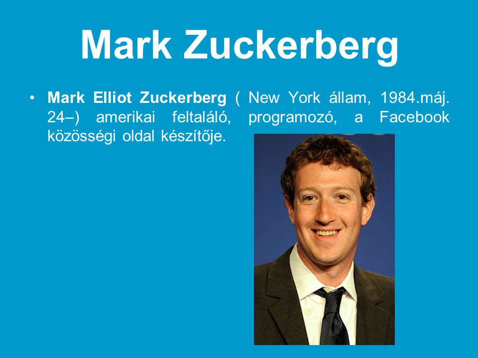 Mark Zuckerberg Mark Elliot Zuckerberg ( New York állam, 1984.máj.