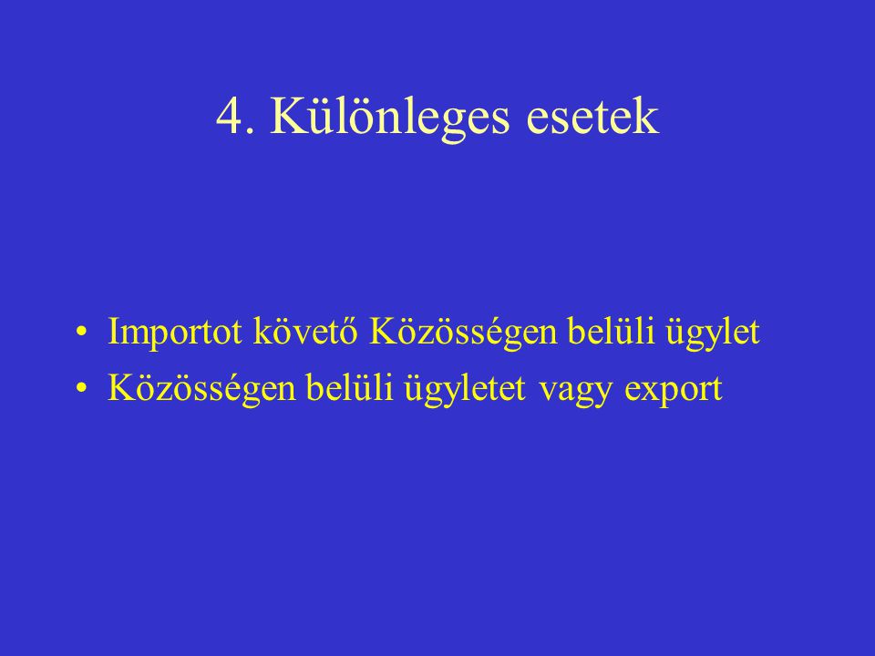4. Különleges esetek Importot követő Közösségen belüli ügylet