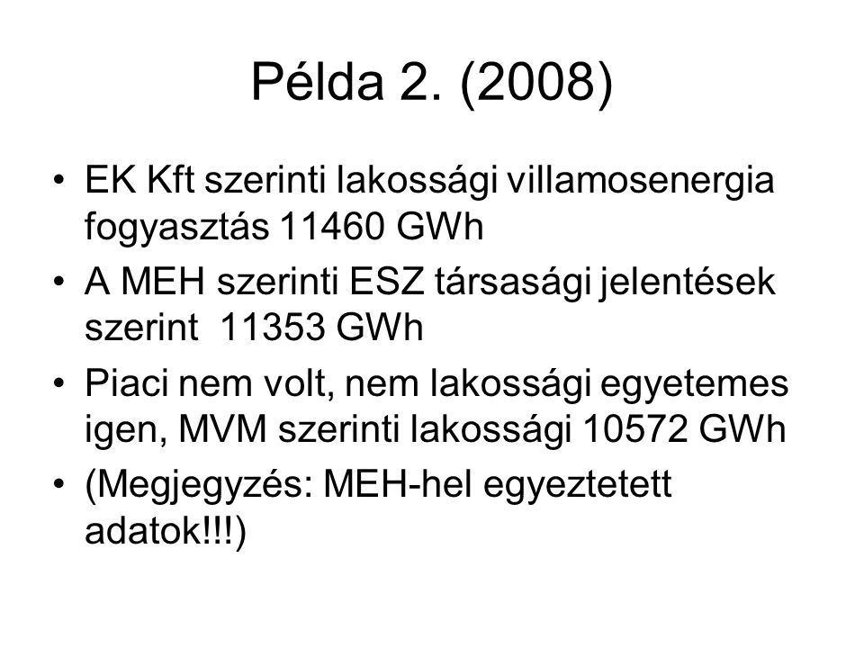 Példa 2. (2008) EK Kft szerinti lakossági villamosenergia fogyasztás GWh. A MEH szerinti ESZ társasági jelentések szerint GWh.