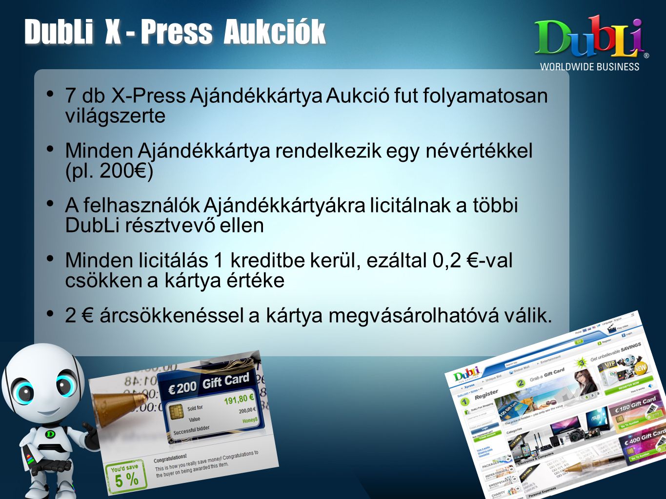 DubLi X - Press Aukciók 7 db X-Press Ajándékkártya Aukció fut folyamatosan világszerte.