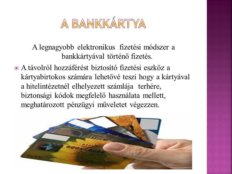 A Bankkártya A legnagyobb elektronikus fizetési módszer a bankkártyával történő fizetés.
