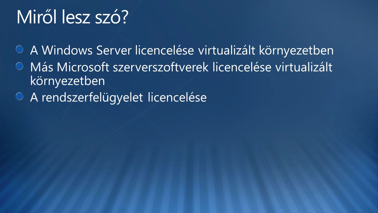 Miről lesz szó A Windows Server licencelése virtualizált környezetben