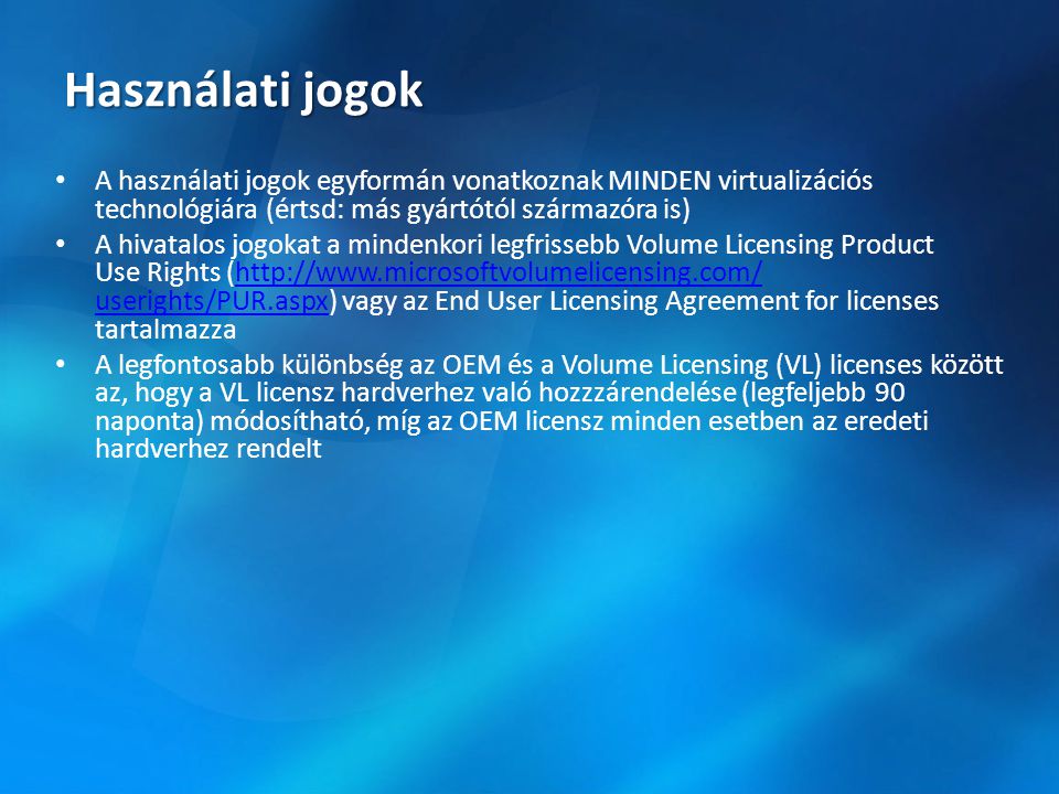 Használati jogok A használati jogok egyformán vonatkoznak MINDEN virtualizációs technológiára (értsd: más gyártótól származóra is)