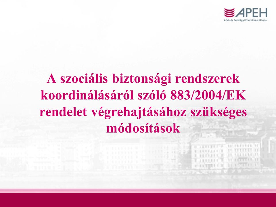 A szociális biztonsági rendszerek koordinálásáról szóló 883/2004/EK rendelet végrehajtásához szükséges módosítások