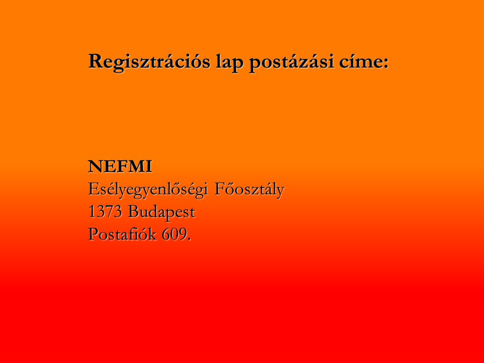 Regisztrációs lap postázási címe: NEFMI Esélyegyenlőségi Főosztály 1373 Budapest Postafiók 609.
