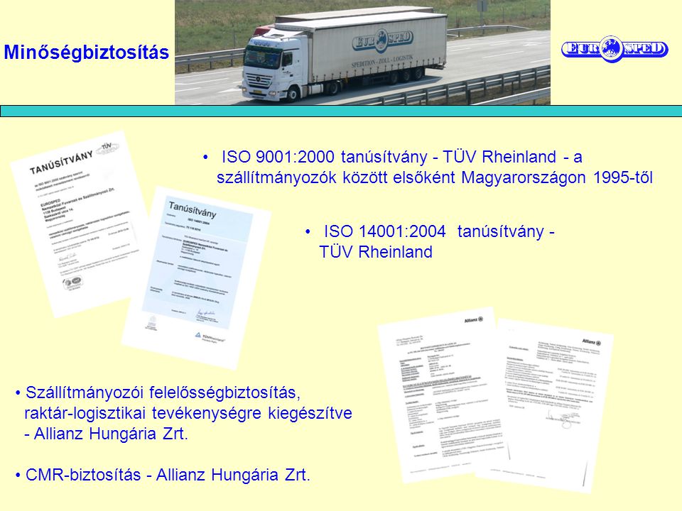 Minőségbiztosítás ISO 9001:2000 tanúsítvány - TÜV Rheinland - a szállítmányozók között elsőként Magyarországon 1995-től.