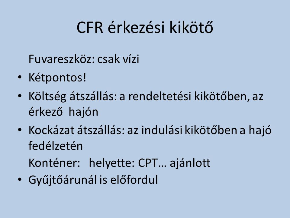 CFR érkezési kikötő Fuvareszköz: csak vízi Kétpontos!