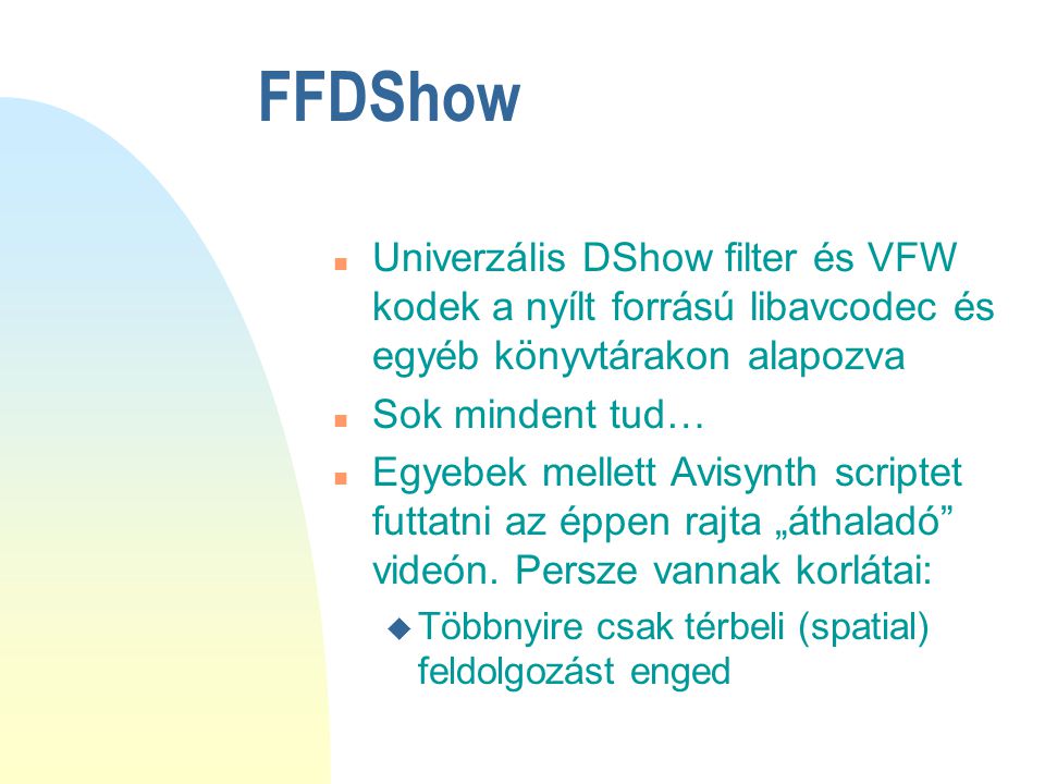 FFDShow Univerzális DShow filter és VFW kodek a nyílt forrású libavcodec és egyéb könyvtárakon alapozva.