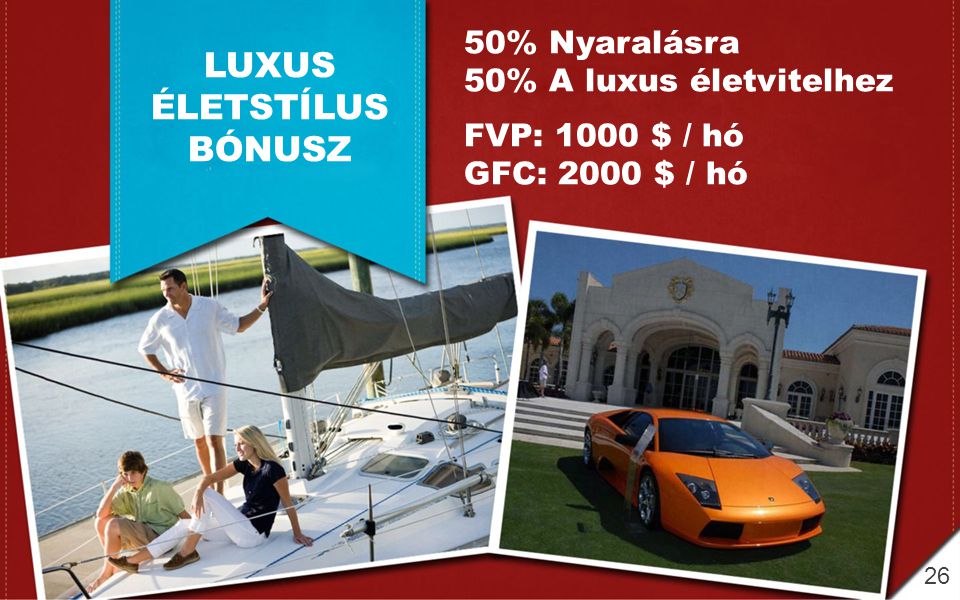 LUXUS ÉLETSTÍLUS BÓNUSZ 50% Nyaralásra 50% A luxus életvitelhez