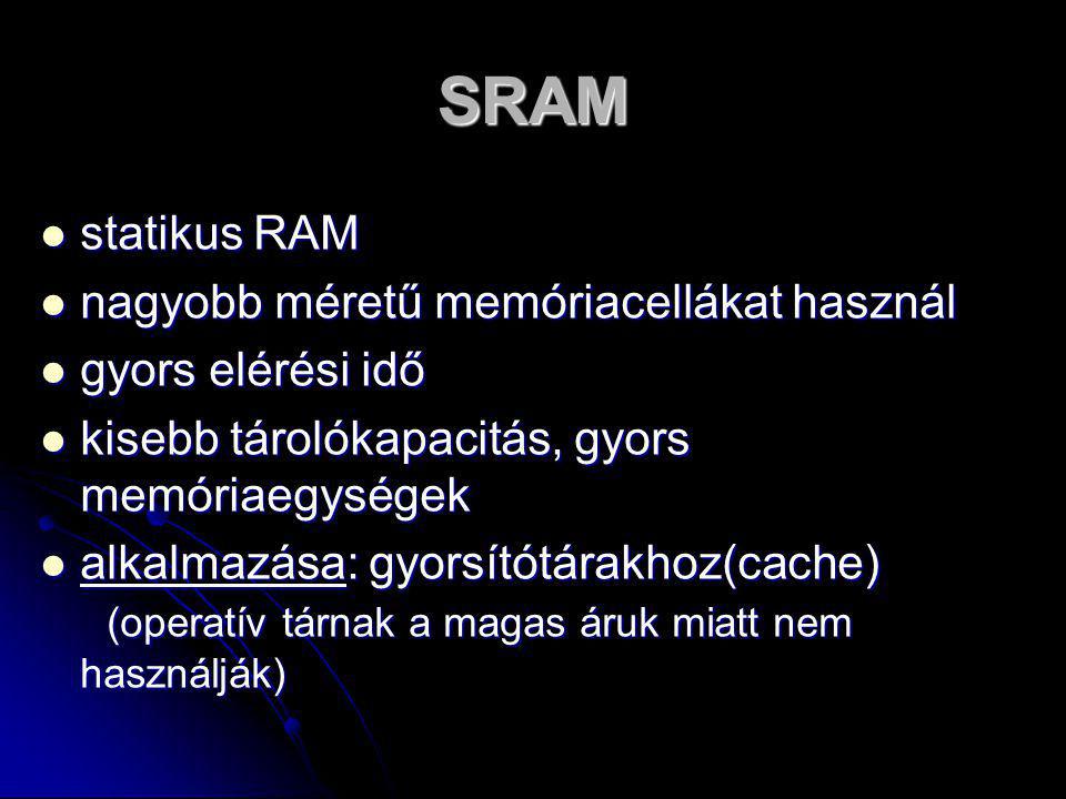 SRAM statikus RAM nagyobb méretű memóriacellákat használ