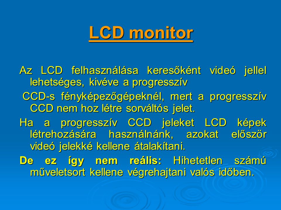 LCD monitor Az LCD felhasználása keresőként videó jellel lehetséges, kivéve a progresszív.