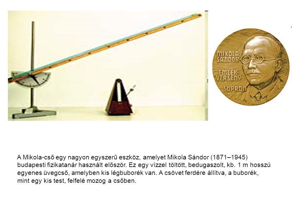 A Mikola-cső egy nagyon egyszerű eszköz, amelyet Mikola Sándor (1871–1945) budapesti fizikatanár használt először.