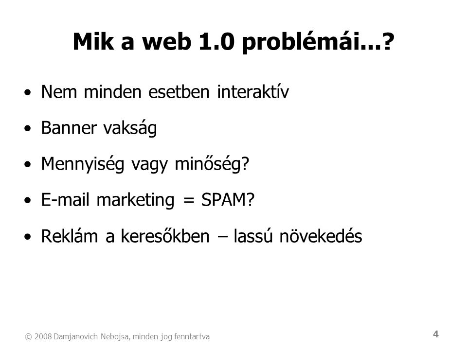 Mik a web 1.0 problémái... Nem minden esetben interaktív