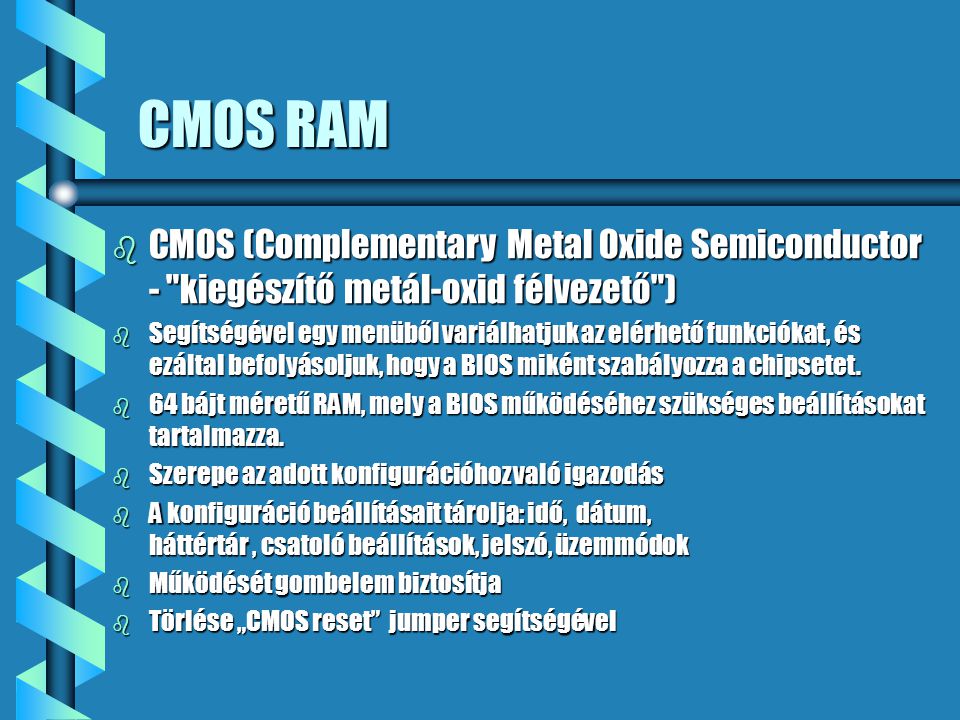 CMOS RAM CMOS (Complementary Metal Oxide Semiconductor - kiegészítő metál-oxid félvezető )